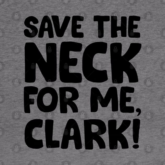 Save the neck for me Clark by Trendsdk
